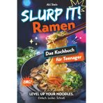 Slurp it! Ramen Kochbuch für Teenager: Unormal Leckere, einfache & geniale Rezepte für japanische Noodle suppen