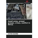 Small arms, armed groups, crises, conflict in Africa