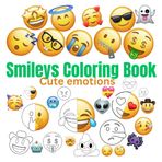 Smileys Coloring Book: Emoji: Emotions Coloring Book for Kids and Adults, Bold and Easy, Cute, Simple, Big Designs to Boost Mood Featuring Happy face, ... Expressions,For Relaxation and Relief
