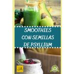 Smoothies con semillas de psyllium: Recetas nutritivas para una vida saludable y equilibrada