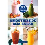 Smoothies de Bem-Estar: Explore o Mundo dos Smoothies: Guia para Preparar Smoothies Nutritivos, Receitas Saudáveis e Ideias Criativas para Personalizar sua Rotina de Bem-Estar