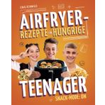 Snack-Mode: ON – Teenager Kochbuch für die Heißluftfritteuse mit schnellen & einfachen Airfryer-Snacks für Teens: Das perfekte Kochbuch für den ... Snacks, schnelle Ideen für Anfänger und Teens