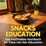 Snacks Education: Das inoffizielle Kochbuch für Fans von Sex Education. 40 Rezepte für jedes Kochlevel: schnell, lecker, einfach