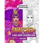 Snatched: A Drag Queen Colouring Book That Reads: Queens that read (and get read) dripping with girthy meats and cheeses, glamour, sass, flops and ... colour in! (The Divine Chronicles, Band 3)
