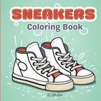 Sneakers Coloring Book: Unique Sneakers Designs Iconic Models Shoes for Adults and Teens