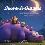 Snore-A-Saurus: A Sleepy Lesson in Self-Regulation(Corky’s Classroom Corner – Peaceful Bedtime Themes)