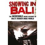 Snowing in Bali: The Incredible Inside Account of Bali’s Hidden Drug World - Kathryn Bonella