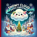 Snowy Cloud Saves Christmas: A Magical Holiday Tale for Kids Ages 4-8: Discover the Power of Kindness, Teamwork, and Holiday Magic – Includes Fun Coloring Pages! (Christmas Stories for Kids, Band 20)