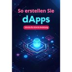 So erstellen Sie dApps Schritt-für-Schritt-Anleitung: Erstellen Sie Ihre erste dApp: schnell, einfach, praktisch