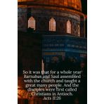 So it was that for a whole year Barnabas and Saul assembled with the church and taught a great many people. And the disciples were first called Christians in Antioch. Acts 11:26 - Daily Journal