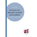 So lerne ich Dänisch schnell und einfach: Lernen - Sprechen - Lesen - Verstehen