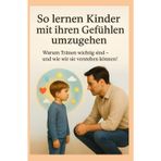 So lernen Kinder mit ihren Gefühlen umzugehen: Warum Tränen wichtig sind - und wie wir sie verstehen können!