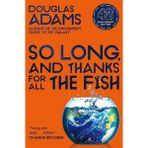 So Long, And Thanks For All The Fish - Douglas Adams
