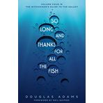 So Long, and Thanks for All the Fish (The Hitchhiker's Guide to the Galaxy)