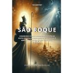 SÃO ROQUE: CONHECIDO COMO O PADROEIRO CONTRA AS PESTES E DOENÇAS CONTAGIOSAS, SÃO ROQUE É AMPLAMENTE INVOCADO EM TEMPOS DE EPIDEMIA (SANTIDADES, Band 22)