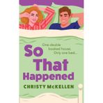 So That Happened: A must-read strangers to lovers spicy romantic comedy from Christy McKellen
