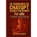 So verwenden Sie ChatGPT Schritt für Schritt für alle: Der intelligente Verbündete, mit dem jeder Arbeit, Studium und Alltag verändern kann