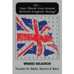 So...You Think You Know British English Slang?: Word Searches with Easy-To-Read Print About English Language Slang in Britain | 6X9 inches, 110 pages ... Those Long, Stressful and Anxious Hours