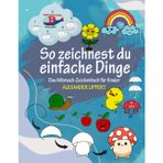 So zeichnest du einfache Dinge: Das Mitmach-Zeichenbuch für Kinder ab 5 Jahren, mit Schritt-für-Schritt-Anleitungen zur Förderung der Konzentration und Feinmotorik.