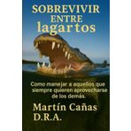 Sobrevivir entre lagartos.: Como manejar a aquellos que siempre quieren aprovecharse de los demas