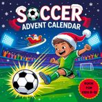 Soccer Advent Calendar Book: 25 Days of Exciting Christmas Soccer Activities, Interactive Puzzles, Quizzes, and Fun Facts for Kids Ages 8-12