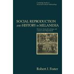 Social Reproduction and History in Melanesia: Mortuary Ritual, Gift Exchange, and Custom in the Tanga Islands (Cambridge Studies in Social and Cultural Anthropology) by Robert John Foster