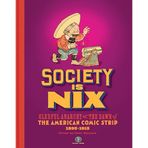 Society Is Nix: Gleeful Anarchy at the Dawn of the American Comic Strip 1895-1915 Revised Edition