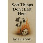 Soft Things Don't Last Here: A Poetry Memoir
