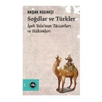 Soğdlar Ve Türkler İpek Yolu'nun Tüccarları Ve Hakimleri