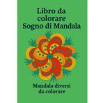 Sogno di mandala del libro da colorare: Vari mandala da colorare