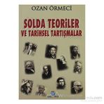 SOLDA TEORILER VE TARIHSEL TARTIŞMALAR - OZAN ÖRMECİ