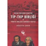 Solda Yenilenme Deneyimi TİP - TKP Birliği ve Türkiye Birleşik Komünist Partisi - Hüseyin Çakır