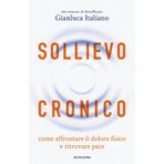 Sollievo cronico. Come affrontare il dolore fisico e ritrovare pace (Vivere meglio)