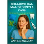 SOLLIEVO DAL MAL DI DENTI A CASA: Rimedi naturali e consigli rapidi per alleviare il dolore subito
