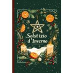 Solstizio d'Inverno - il Ritorno della Luce: Simboli, rituali, preparati magici e spazio per le tue esperienze. Le tradizioni di Yule e l'origine del Natale. (La Ruota dell'Anno, Band 1)