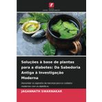 Soluções à base de plantas para a diabetes: Da Sabedoria Antiga à Investigação Moderna