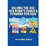 Solving the 2x2, 3x3 Rubik’s Cubes & Pyraminx for Kids (3 in 1): A Fun Guide for Kids to Conquer the 2x2, 3x3 Rubik’s Cubes & Pyraminx