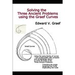 Solving the Three Ancient Problems using the Graef Curves: Trisecting the Angle, Squaring the Circle, and Duplicating the Cube