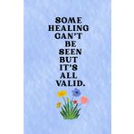 Some healing can’t be seen but it’s all valid