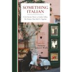 Something Italian: From Distant Shores to Family Tables, The Recipes That Held Us Together