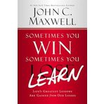 Sometimes You Win--Sometimes You Learn: Life's Greatest Lessons Are Gained from Our Losses