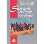 Sömürgecilik, Emperyalizm, Küreselleşme - Fikret Başkaya