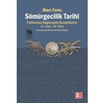 SÖMÜRGECİLİK TARIHI FETIHLERDEN BAĞIMSIZLIK HAREKETLERINE KADAR 13.-20. YÜZYIL - MARC FERRO