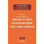 Son Değişiklikler ve İlkesel Kararlarla Bireysel ve Toplu İş Hukukuna İlişkin Atıflı Temel Kanunlar