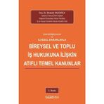 SON DEĞİŞİKLİKLER ve İLKESEL KARARLARLABİREYSEL VE TOPLU İŞ HUKUKUNA İLİŞKİN ATIFLI TEMEL KANUNLAR 3. baskı