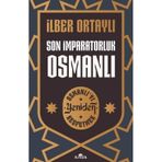 Son İmparatorluk Osmanlı - Osmanlı'yı Yeniden Keşfetmek - İlber Ortaylı - Kronik Kitap