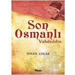 SON OSMANLI VAHDETTIN - İSMAİL ÇOLAK