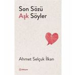 Son Sözü Aşk Söyler / Ahmet Selçuk İlkan