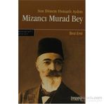 SONDÖNEM OSMANLI AYDINI MİZANCI MURAD BEY - BIROL EMIN