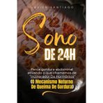 Sono de 24 horas - Perca gordura abdominal ajustando as refeições com o relógio biológico ativando o que chamamos de "Incinerador De Hormônios": (O Mecanismo Noturno De Queima De Gordura)